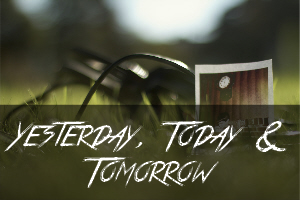 4. Yesterday, Today & Tomorrow